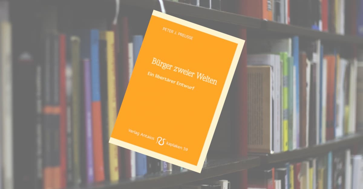 Rezension: Bürger zweier Welten – Ein libertärer Gegenentwurf