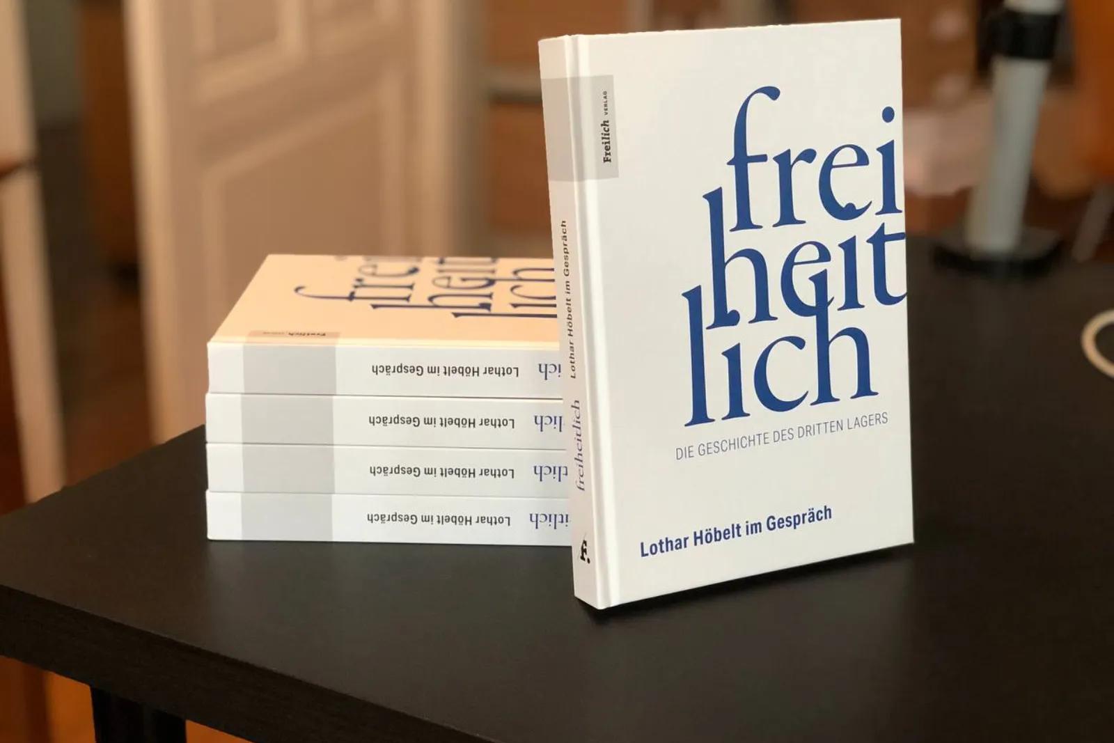 Rezension – Lothar Höbelt: Freiheitlich. Die Geschichte des dritten Lagers