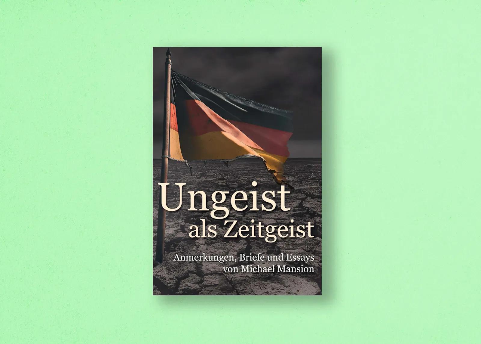 Michael Mansions „Ungeist als Zeitgeist“: Fundierte Analysen zum Tage